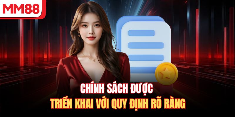 Chính sách được triển khai với quy định rõ ràng 