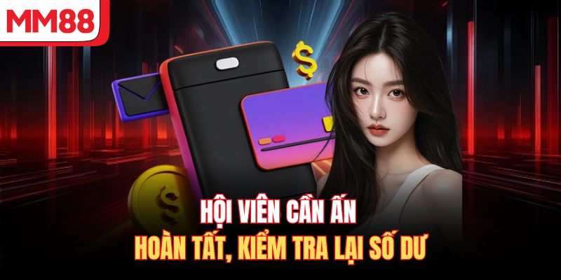 Hội viên cần ấn hoàn tất, kiểm tra lại số dư