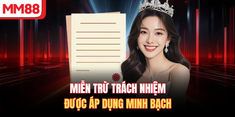 Miễn trừ trách nhiệm được áp dụng rất minh bạch 