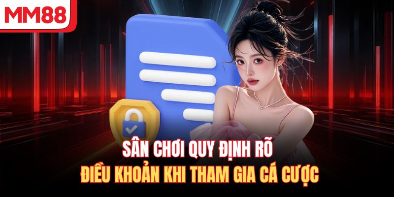 Sân chơi quy định rõ điều khoản khi tham gia cá cược 
